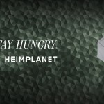 stay hungry heimplanet collaboration